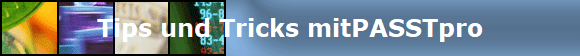 Tips und Tricks mitPASSTpro